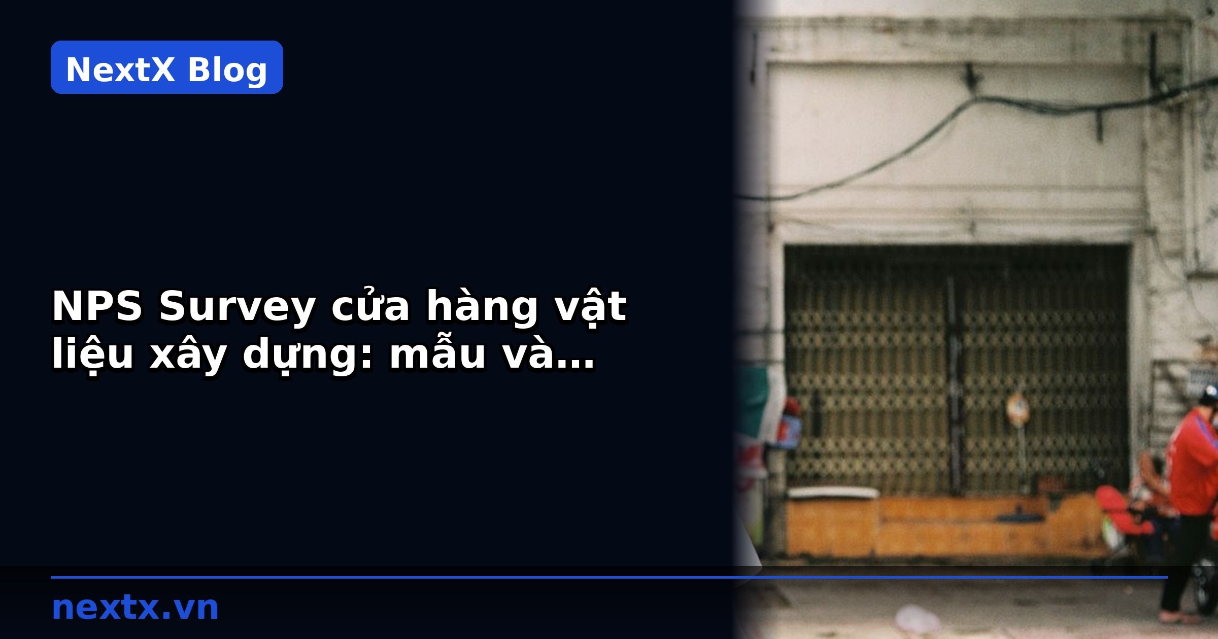 NPS Survey cửa hàng vật liệu xây dựng: mẫu và benchmark ngành | NextX