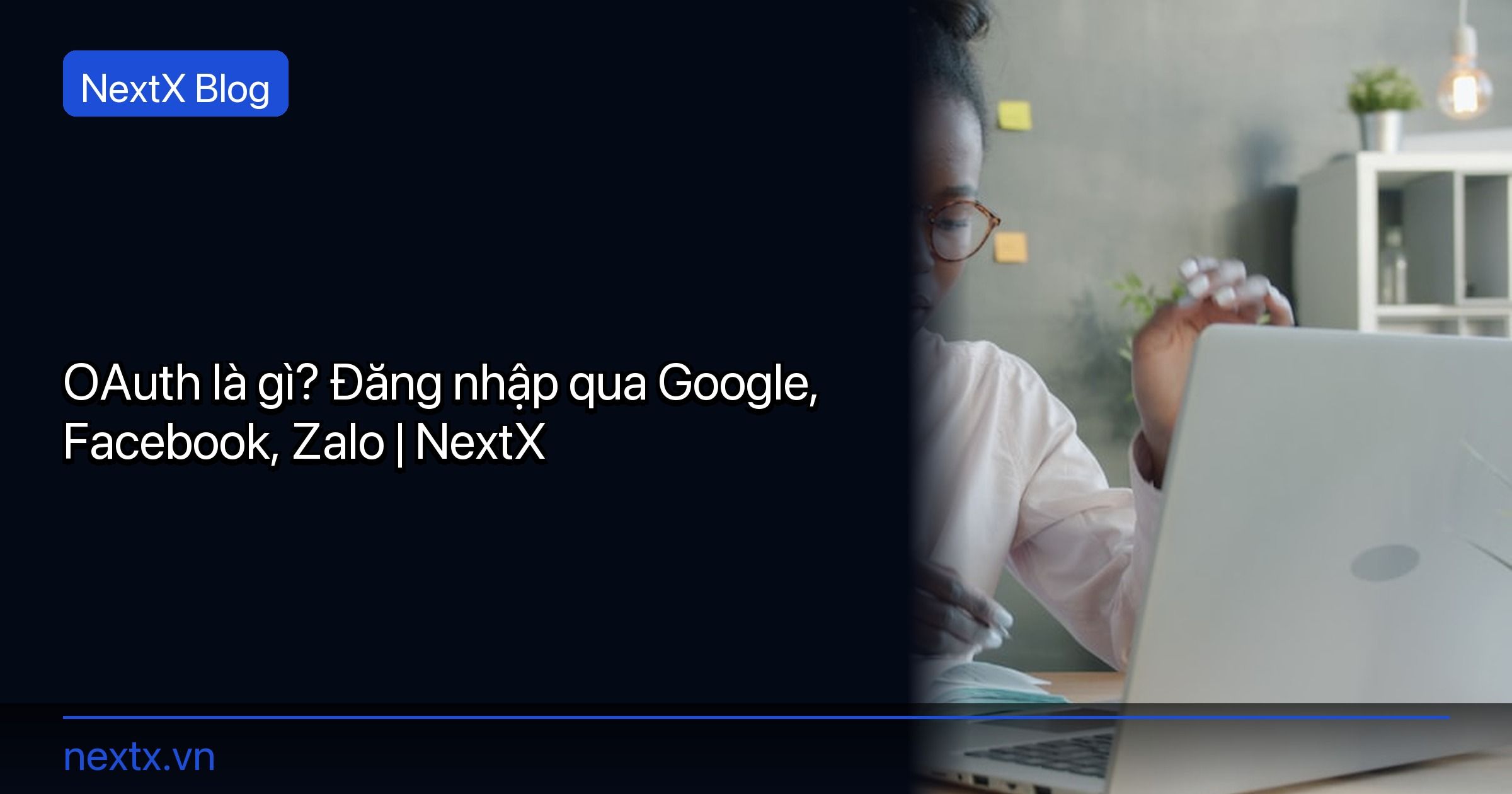 OAuth là gì? Đăng nhập qua Google, Facebook, Zalo | NextX