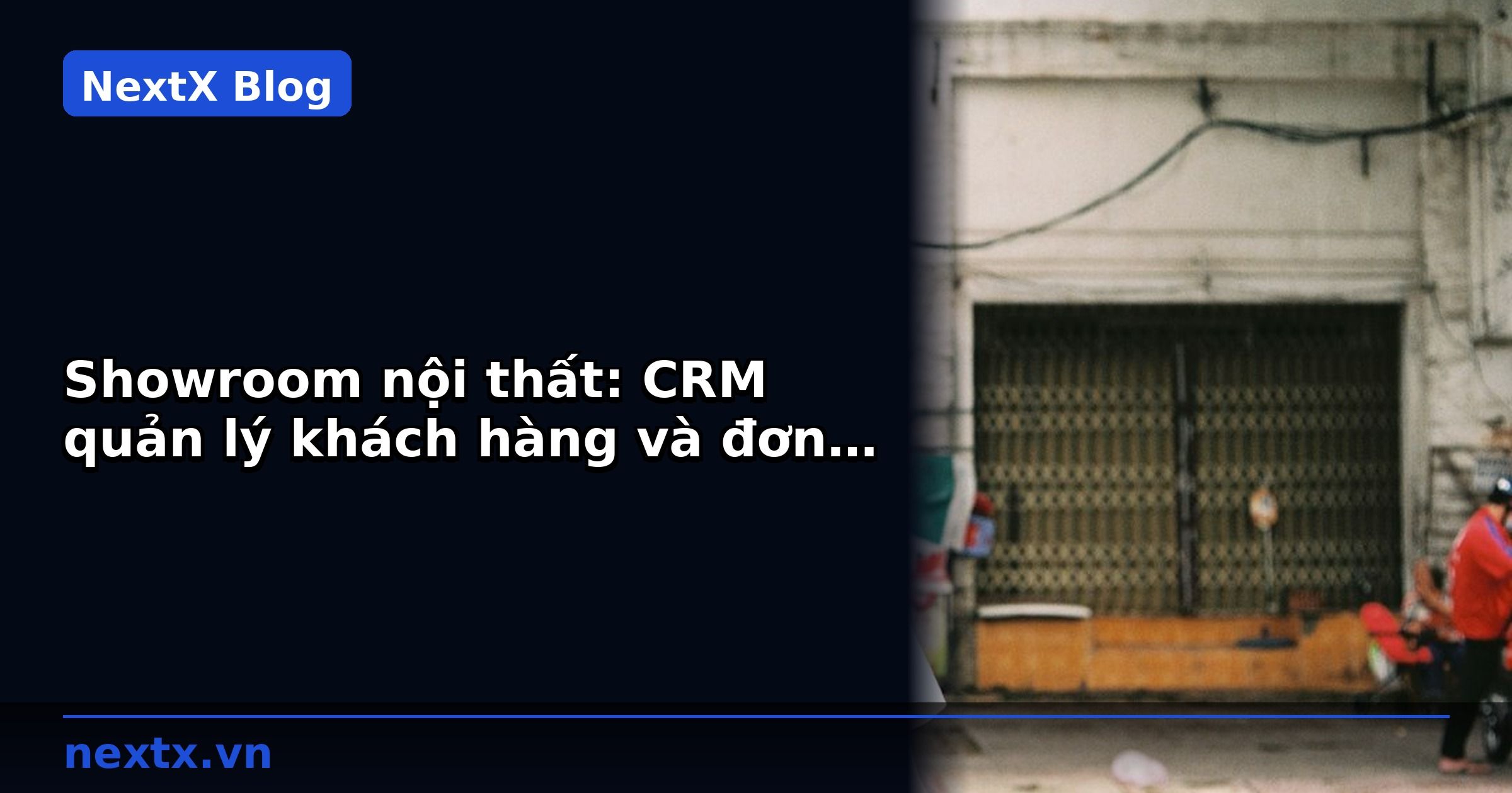 Showroom nội thất: CRM quản lý khách hàng và đơn hàng B2B | NextX