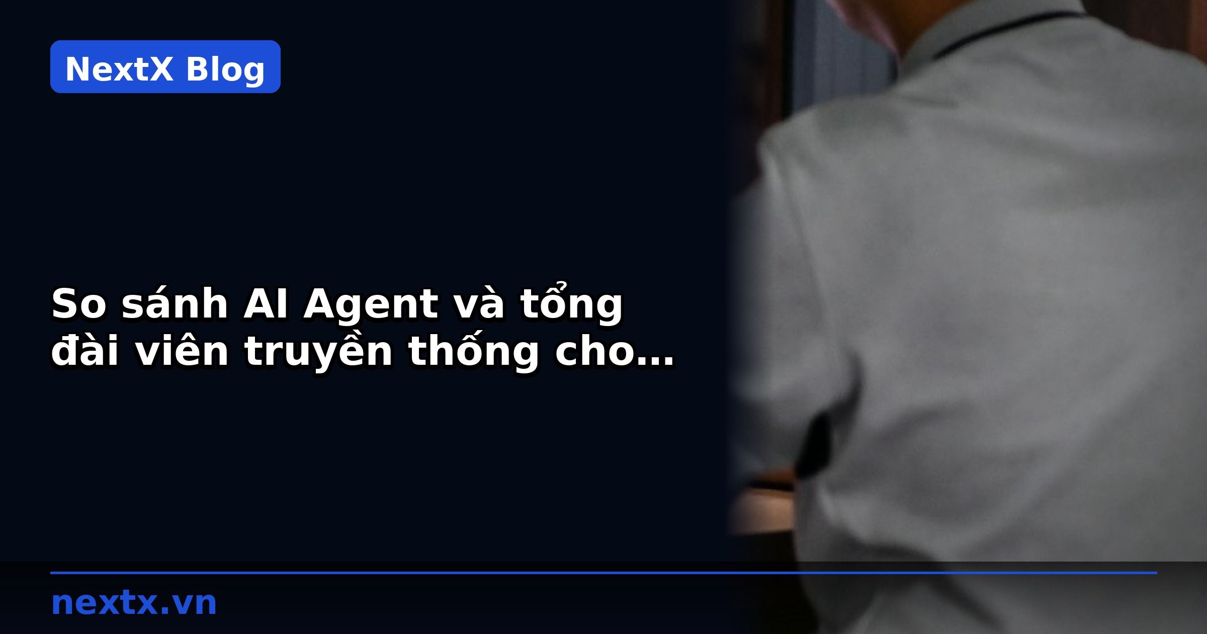 So sánh AI Agent và tổng đài viên truyền thống cho phòng khám | NextX