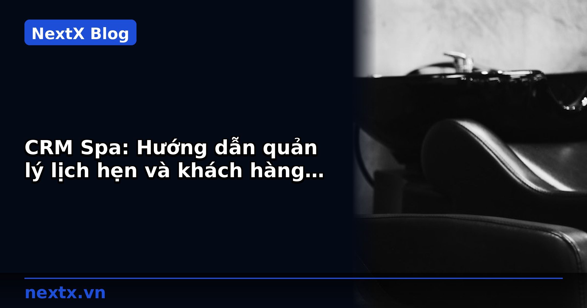 CRM Spa: Hướng dẫn quản lý lịch hẹn và khách hàng thân thiết | NextX