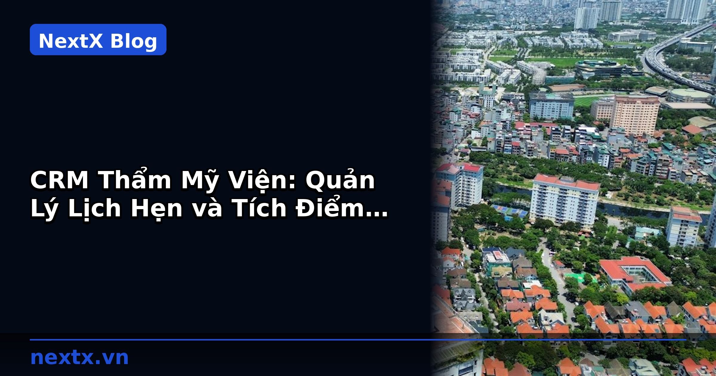 CRM Thẩm Mỹ Viện: Quản Lý Lịch Hẹn và Tích Điểm Hiệu Quả | NextX