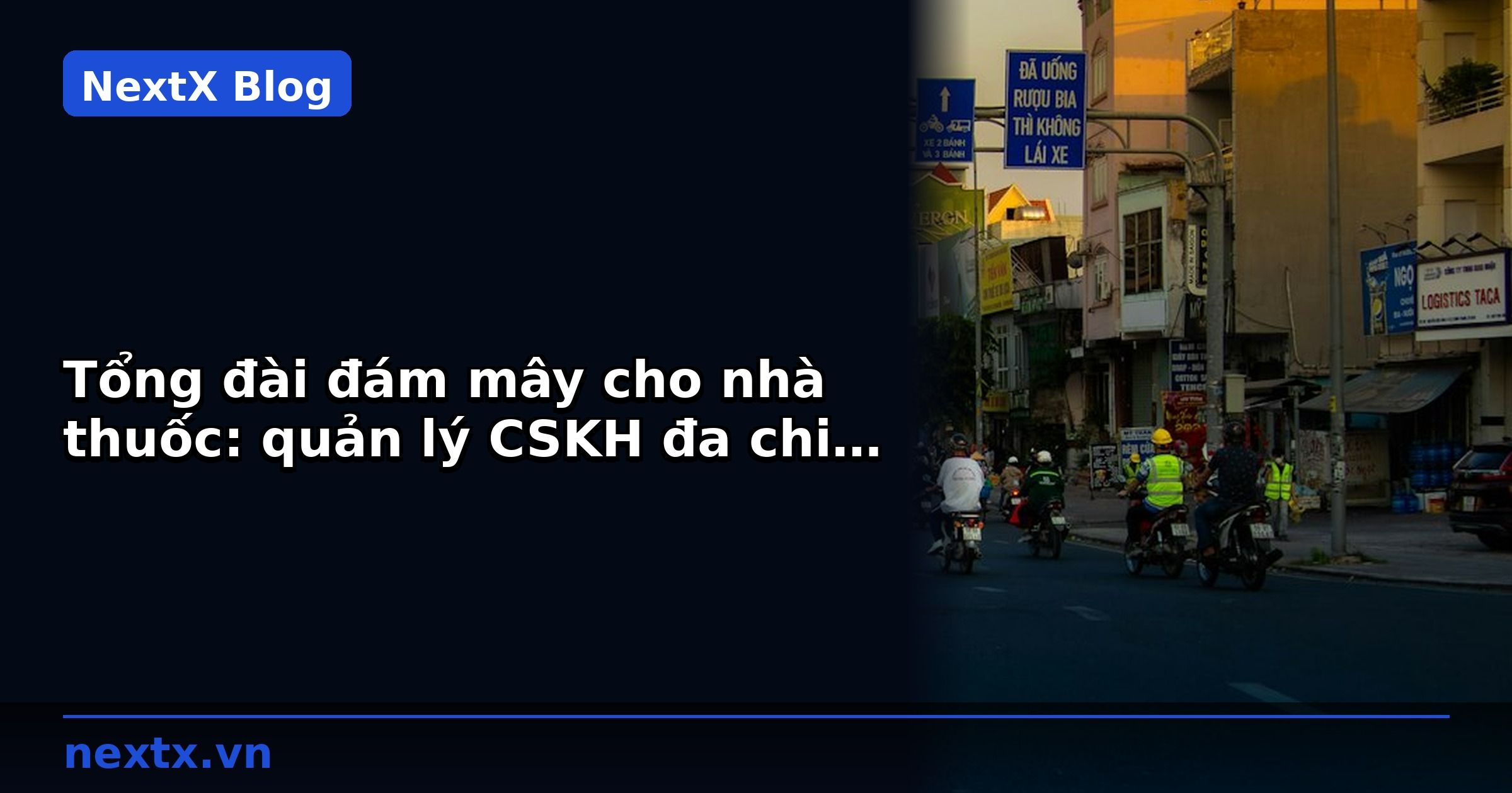 Tổng đài đám mây cho nhà thuốc: quản lý CSKH đa chi nhánh | NextX