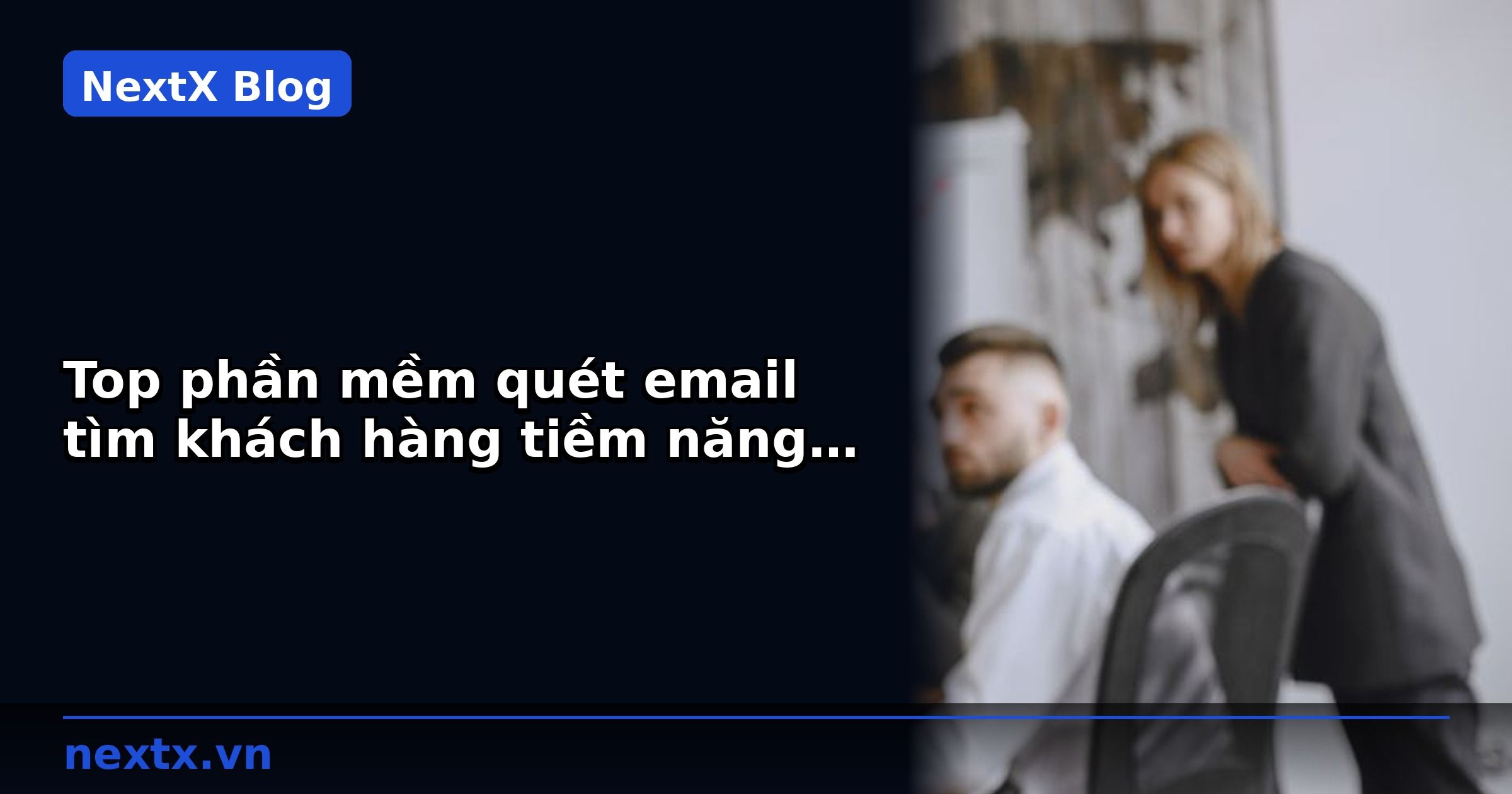 Top phần mềm quét email tìm khách hàng tiềm năng hiệu quả | NextX