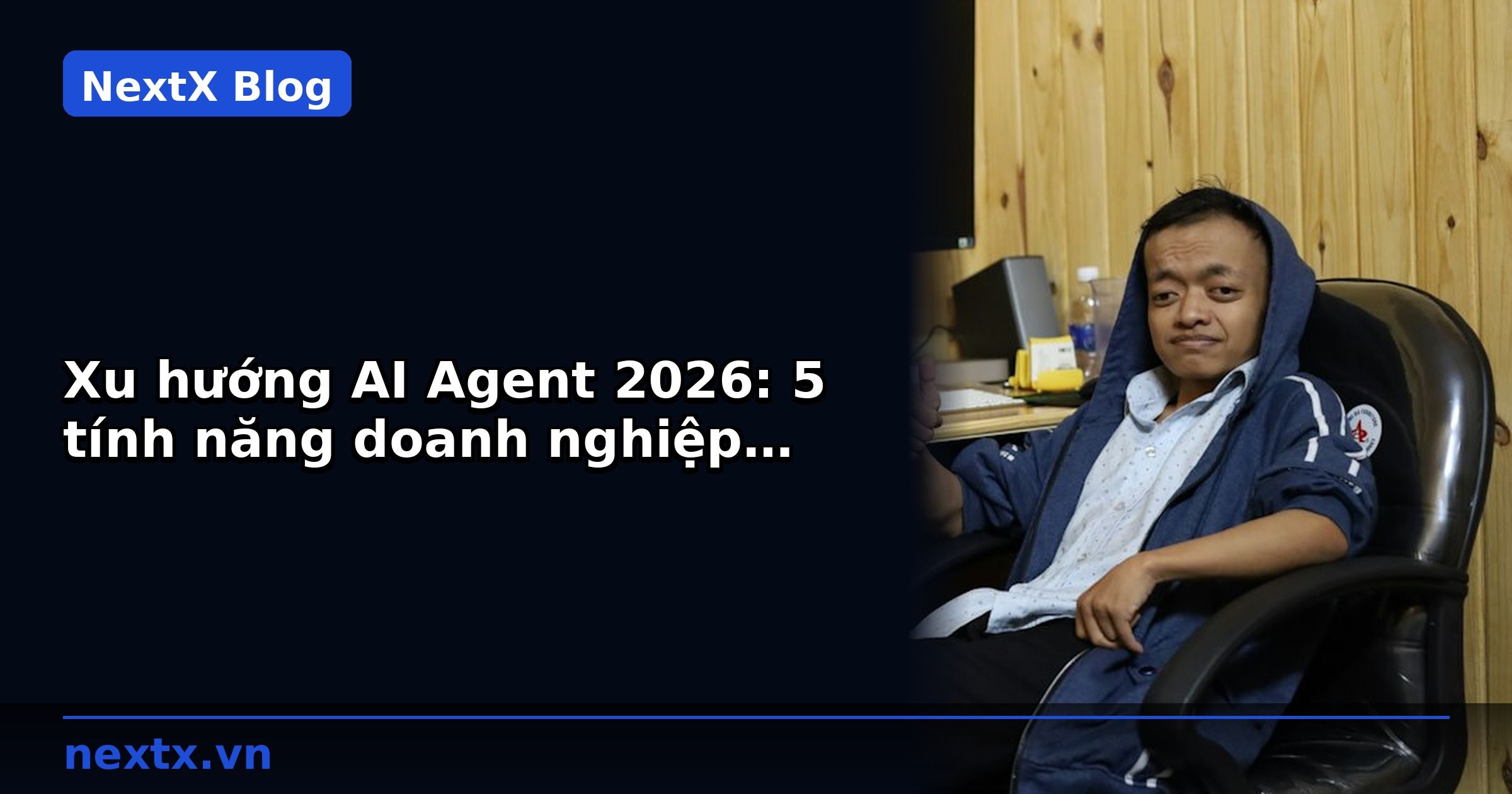 Xu hướng AI Agent 2026: 5 tính năng doanh nghiệp B2B cần biết trước khi chọn giải pháp | NextX