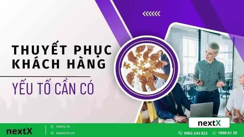 Các yếu tố then chốt trong kỹ năng thuyết phục khách hàng